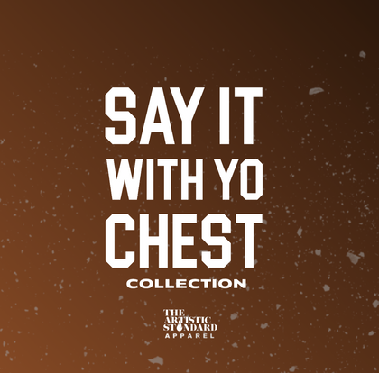 'Say It With Yo Chest' Collection